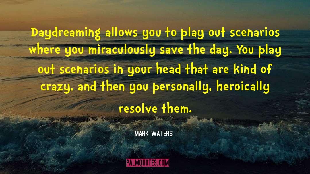 Mark Waters Quotes: Daydreaming allows you to play