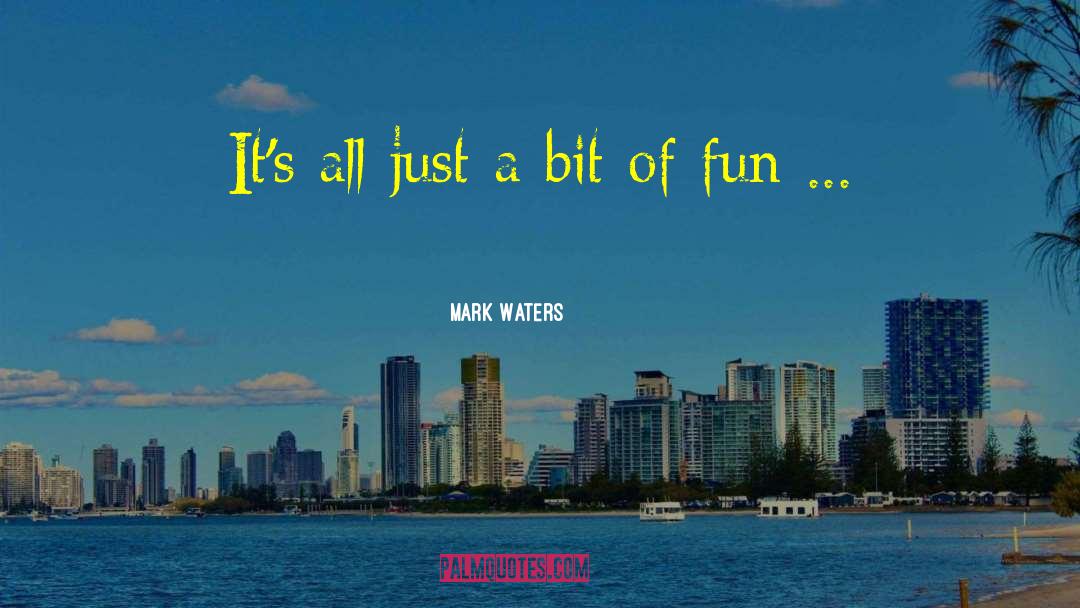 Mark Waters Quotes: It's all just a bit