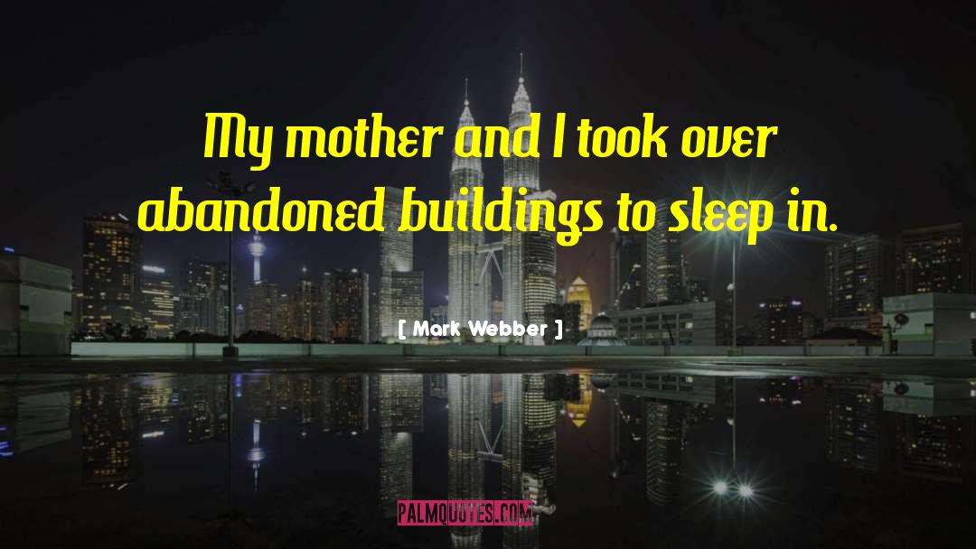 Mark Webber Quotes: My mother and I took