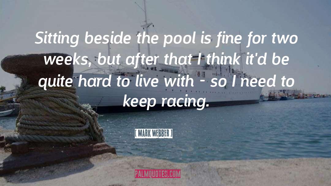 Mark Webber Quotes: Sitting beside the pool is