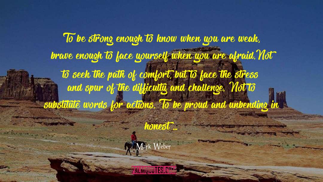 Mark Weber Quotes: To be strong enough to