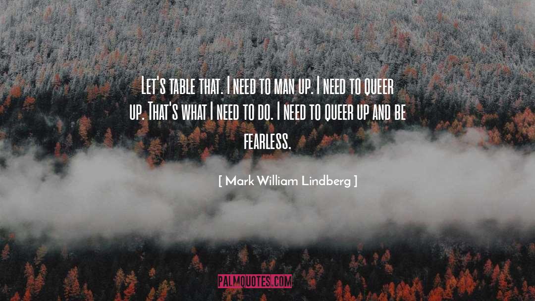 Mark William Lindberg Quotes: Let's table that. I need