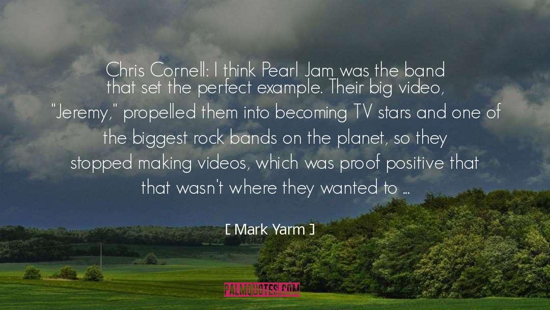 Mark Yarm Quotes: Chris Cornell: I think Pearl