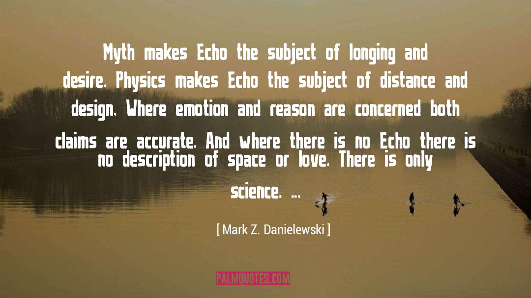 Mark Z. Danielewski Quotes: Myth makes Echo the subject