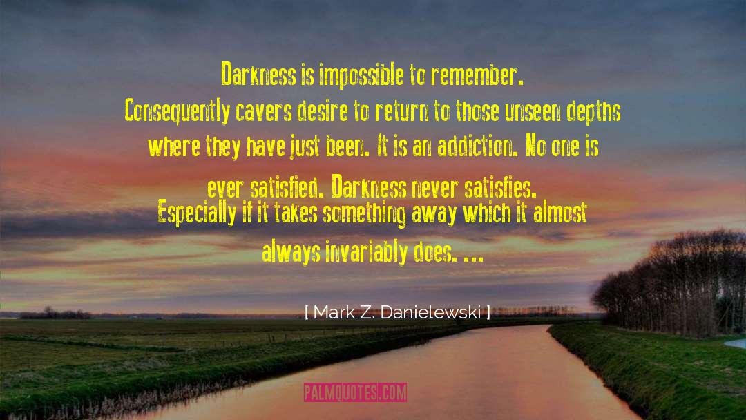 Mark Z. Danielewski Quotes: Darkness is impossible to remember.