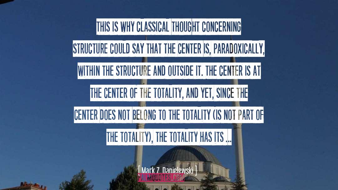 Mark Z. Danielewski Quotes: This is why classical thought