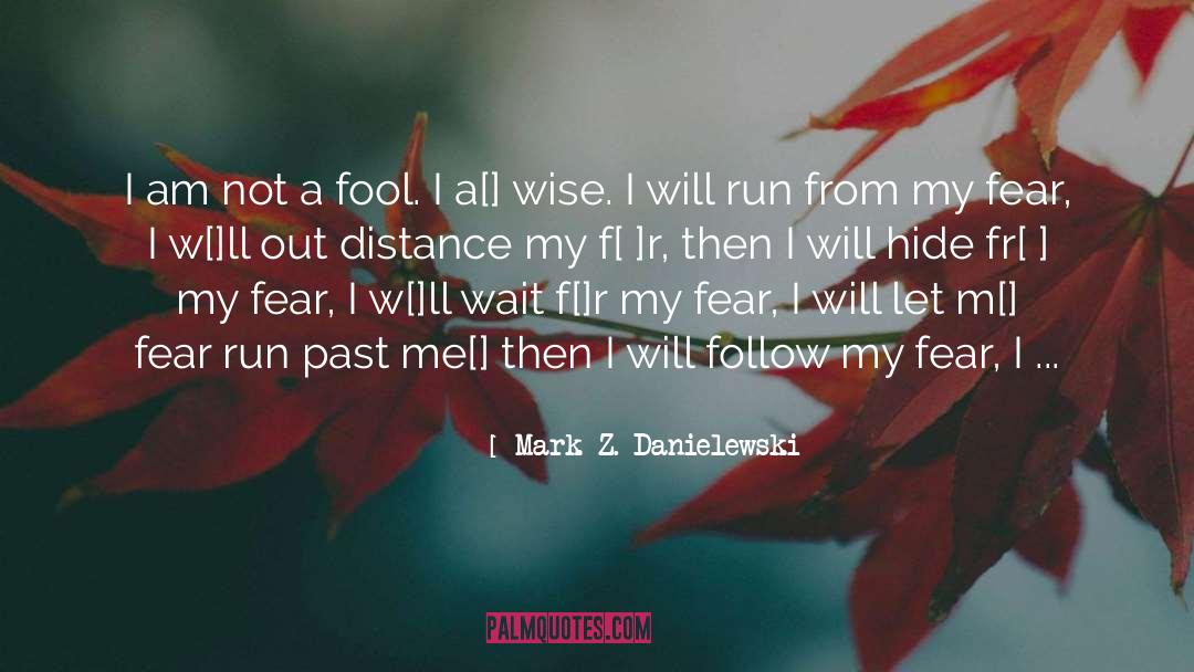 Mark Z. Danielewski Quotes: I am not a fool.