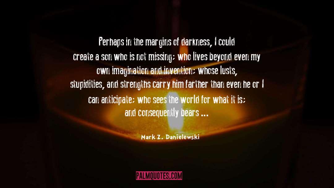 Mark Z. Danielewski Quotes: Perhaps in the margins of