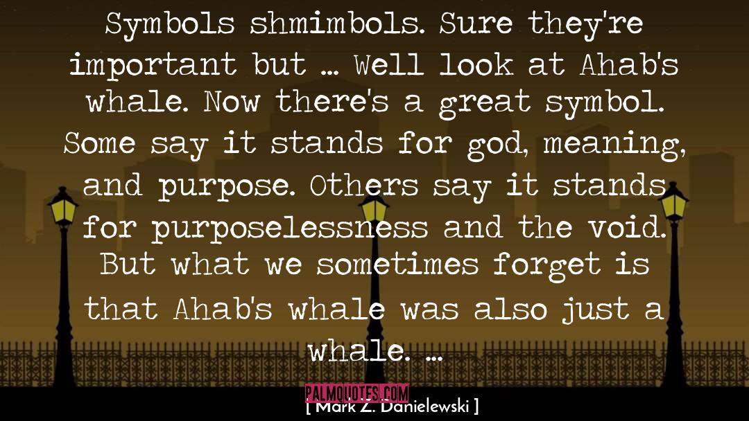 Mark Z. Danielewski Quotes: Symbols shmimbols. Sure they're important