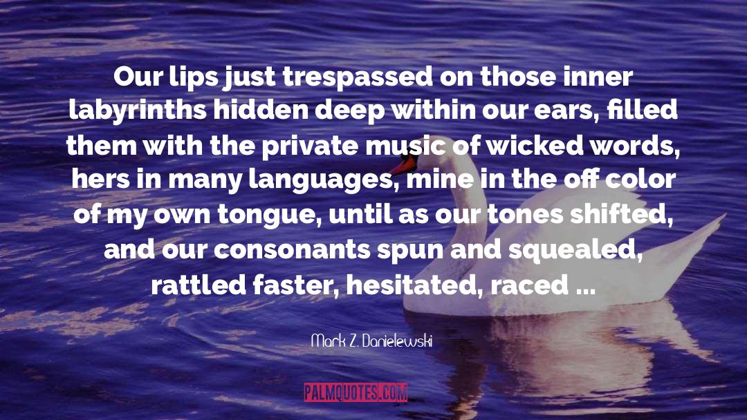 Mark Z. Danielewski Quotes: Our lips just trespassed on