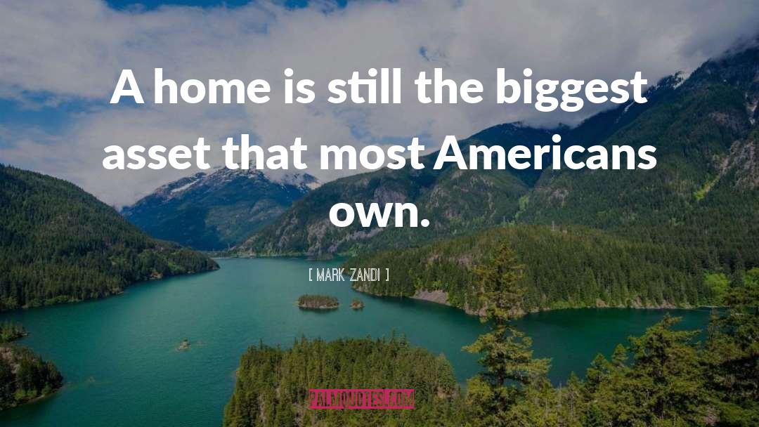 Mark Zandi Quotes: A home is still the