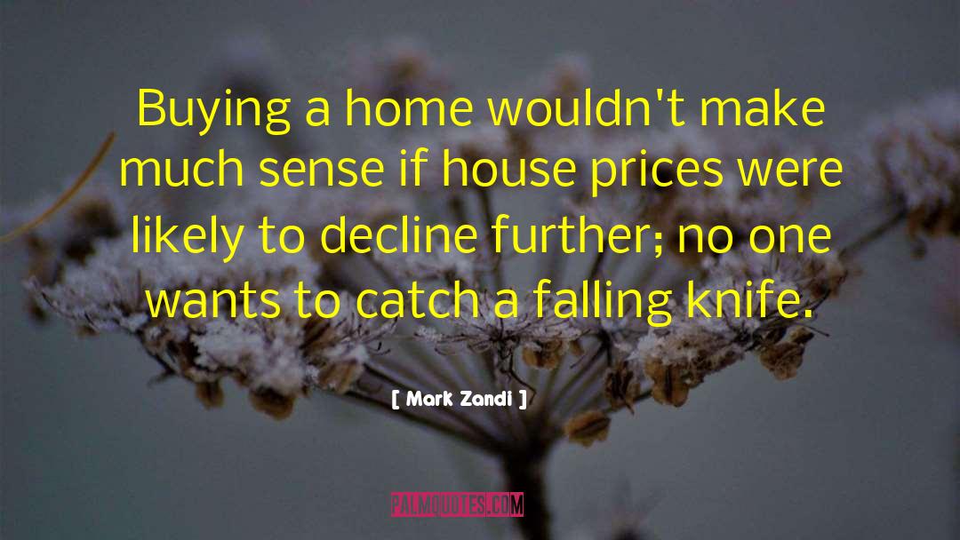 Mark Zandi Quotes: Buying a home wouldn't make