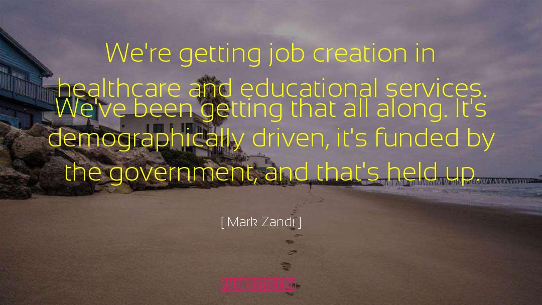 Mark Zandi Quotes: We're getting job creation in