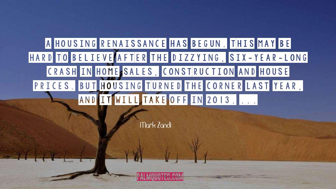 Mark Zandi Quotes: A housing renaissance has begun.