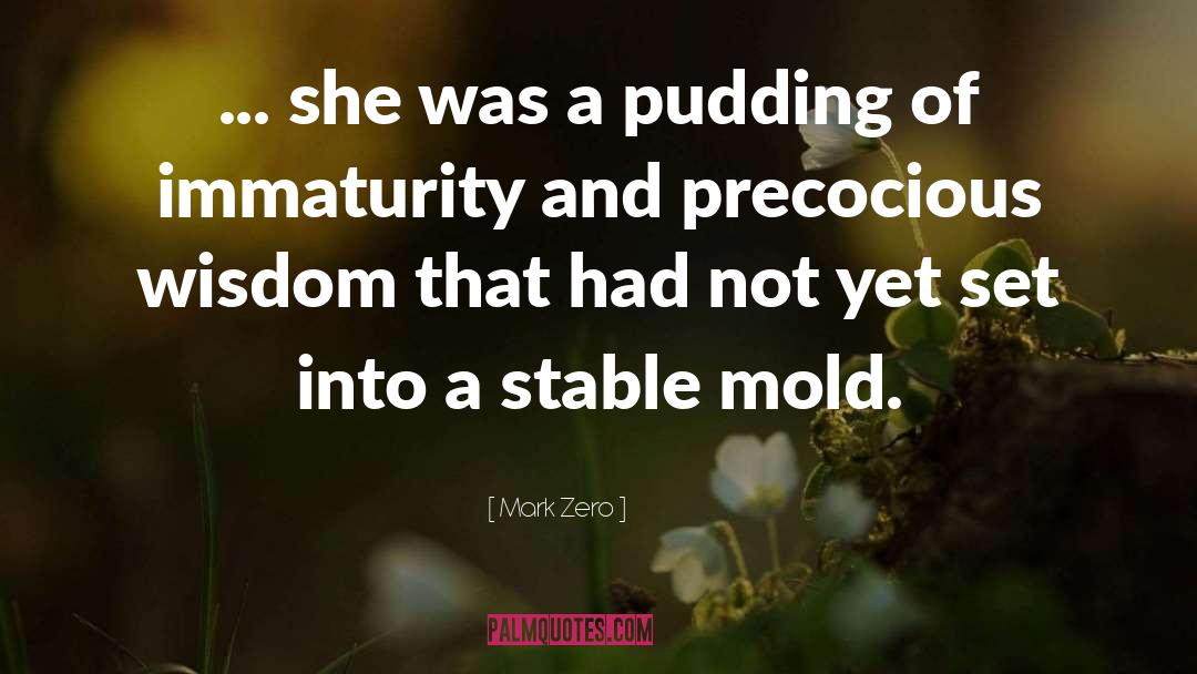 Mark Zero Quotes: ... she was a pudding