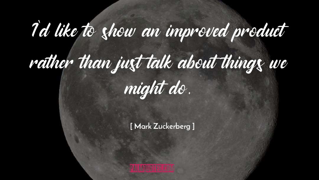 Mark Zuckerberg Quotes: I'd like to show an