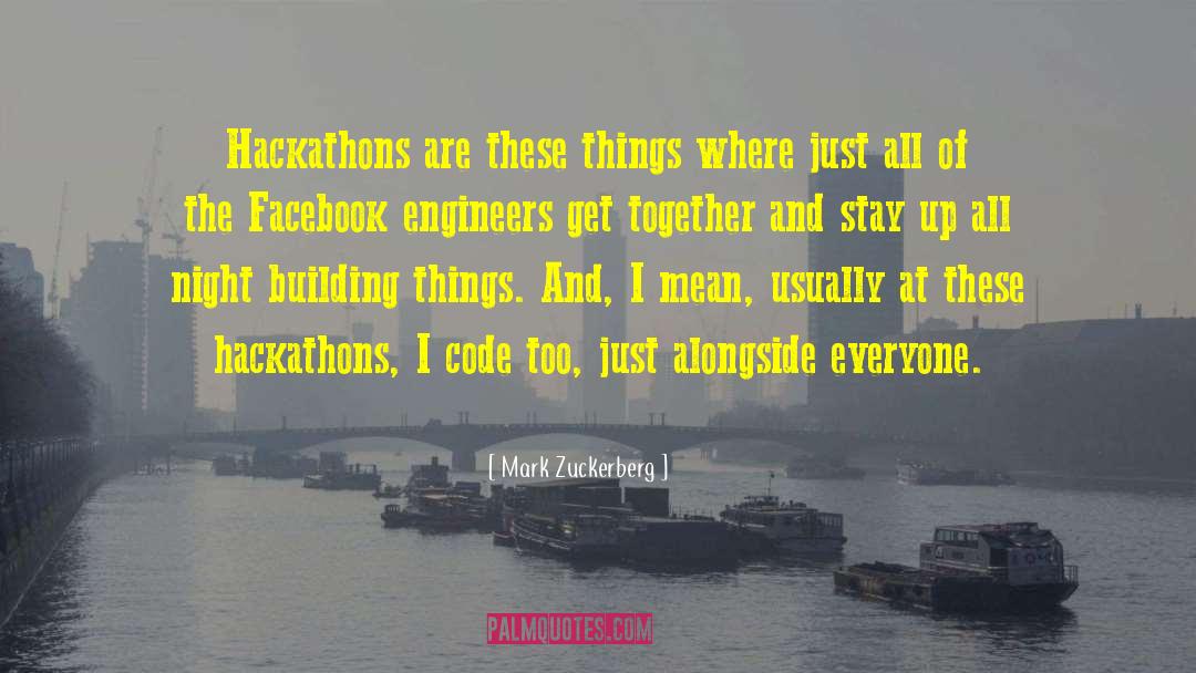 Mark Zuckerberg Quotes: Hackathons are these things where