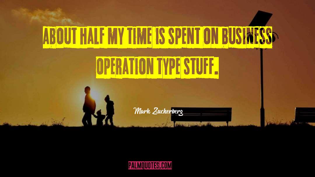 Mark Zuckerberg Quotes: About half my time is