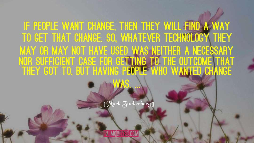 Mark Zuckerberg Quotes: If people want change, then