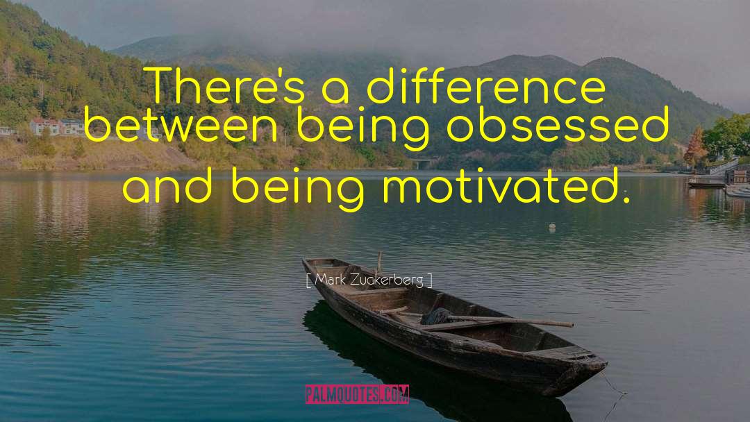 Mark Zuckerberg Quotes: There's a difference between being