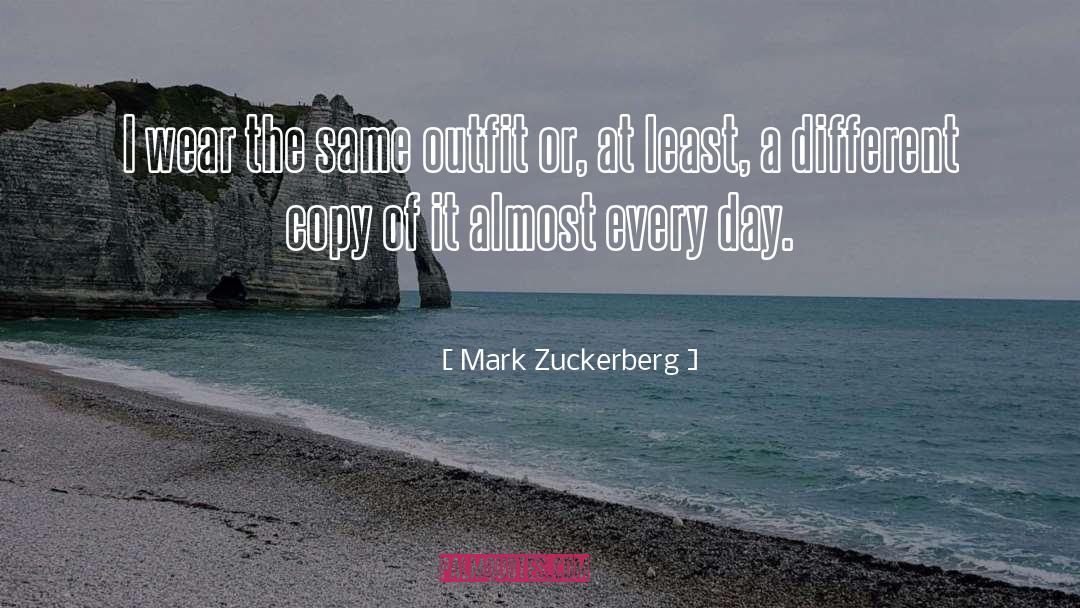 Mark Zuckerberg Quotes: I wear the same outfit