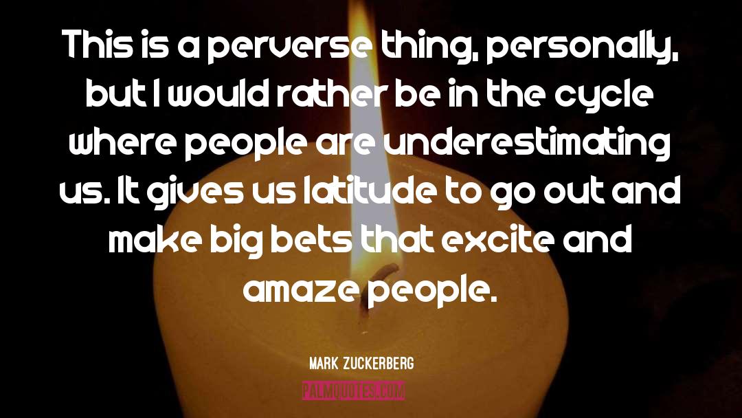 Mark Zuckerberg Quotes: This is a perverse thing,