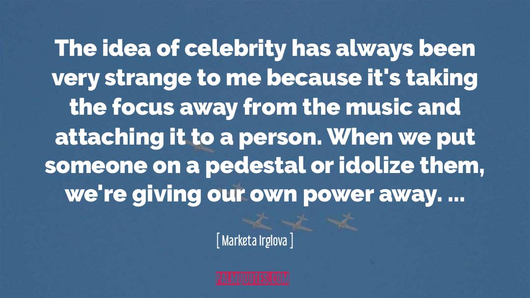 Marketa Irglova Quotes: The idea of celebrity has