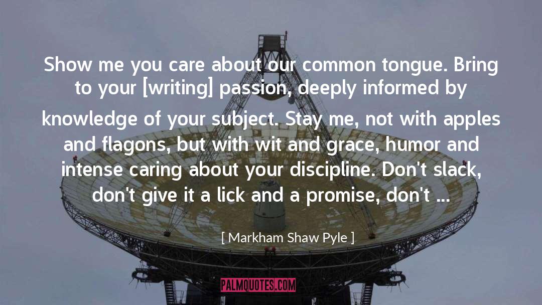 Markham Shaw Pyle Quotes: Show me you care about