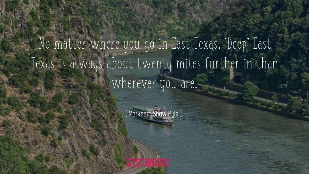 Markham Shaw Pyle Quotes: No matter where you go