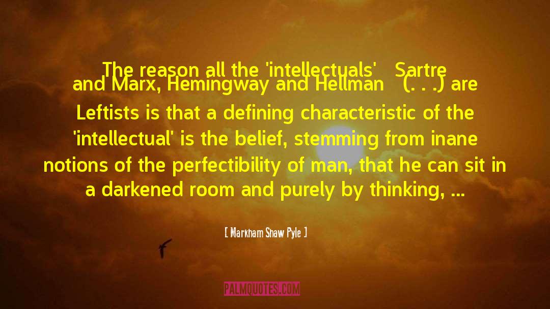Markham Shaw Pyle Quotes: The reason all the 'intellectuals'
