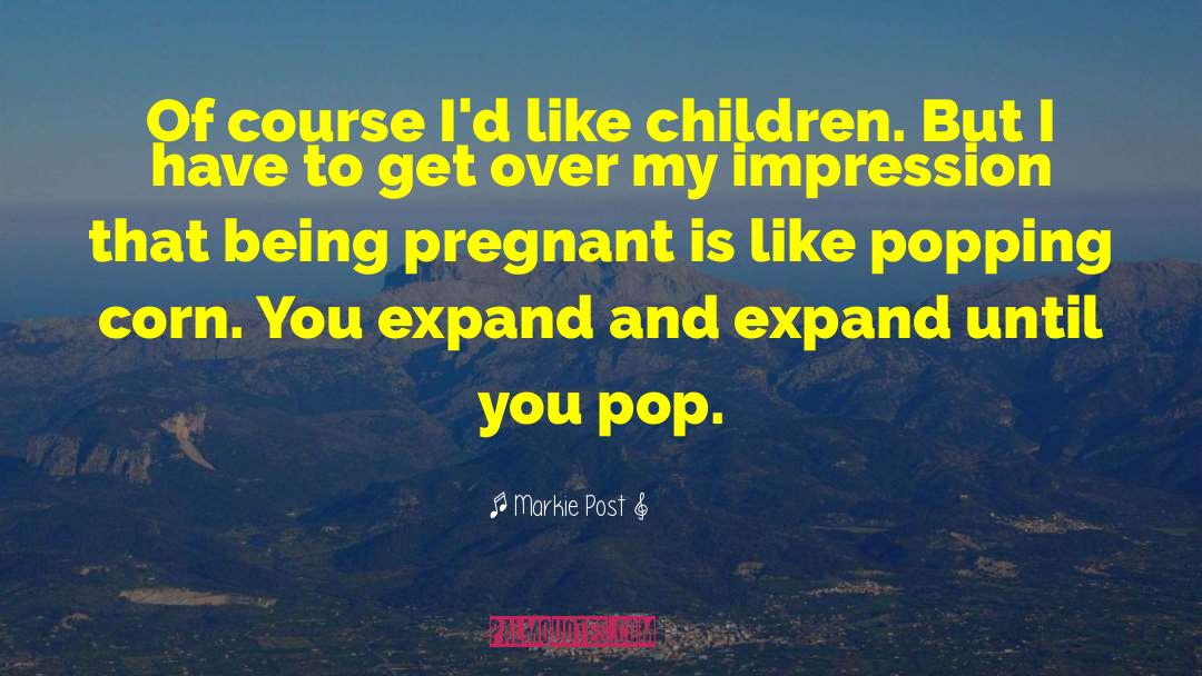 Markie Post Quotes: Of course I'd like children.