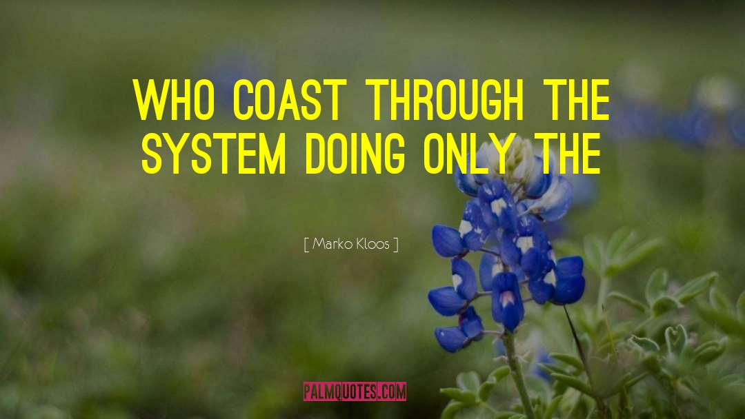 Marko Kloos Quotes: who coast through the system