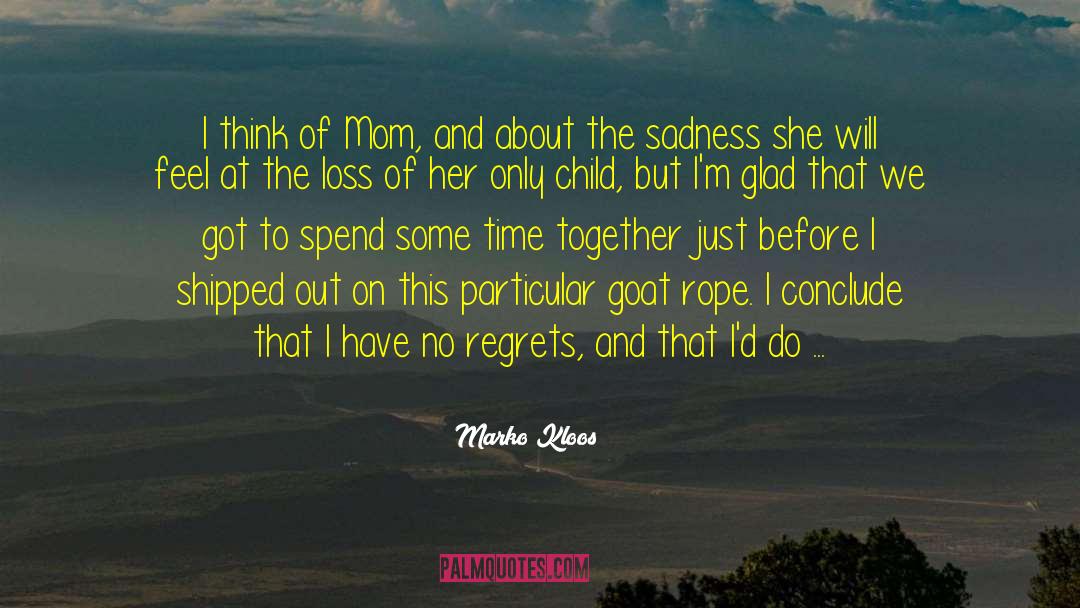 Marko Kloos Quotes: I think of Mom, and