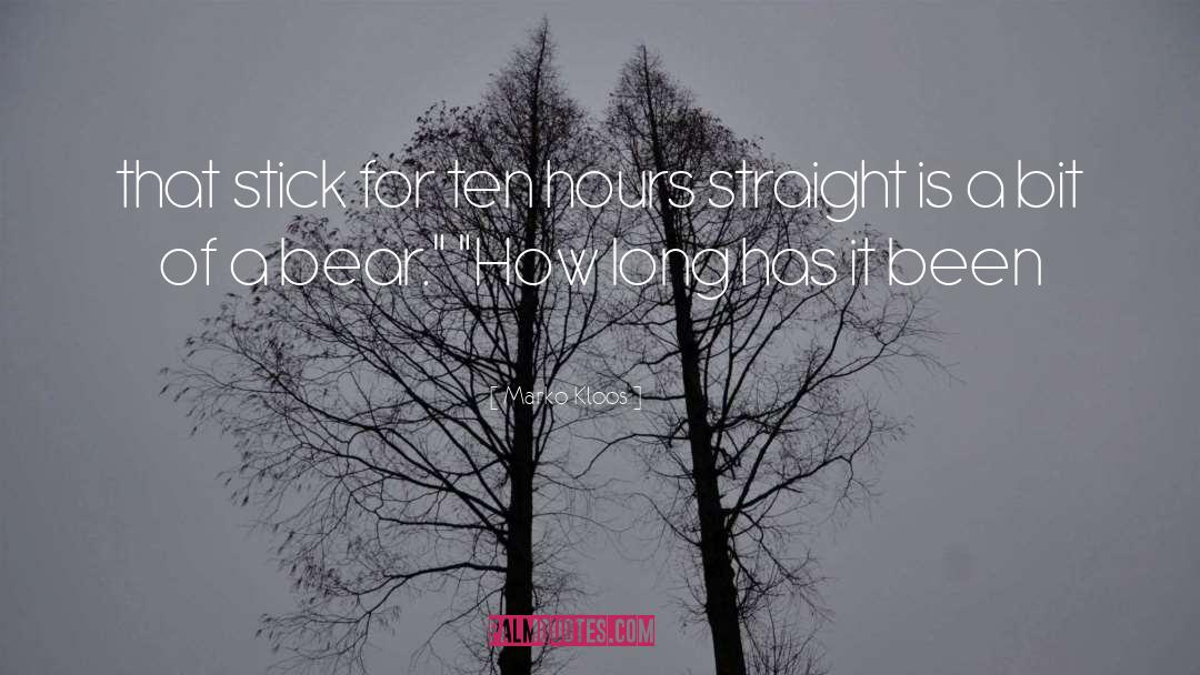 Marko Kloos Quotes: that stick for ten hours