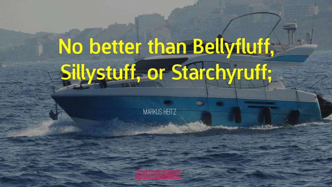 Markus Heitz Quotes: No better than Bellyfluff, Sillystuff,