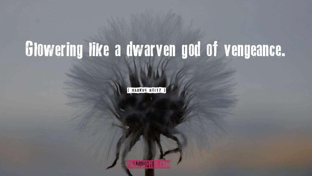 Markus Heitz Quotes: Glowering like a dwarven god