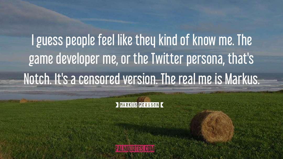 Markus Persson Quotes: I guess people feel like