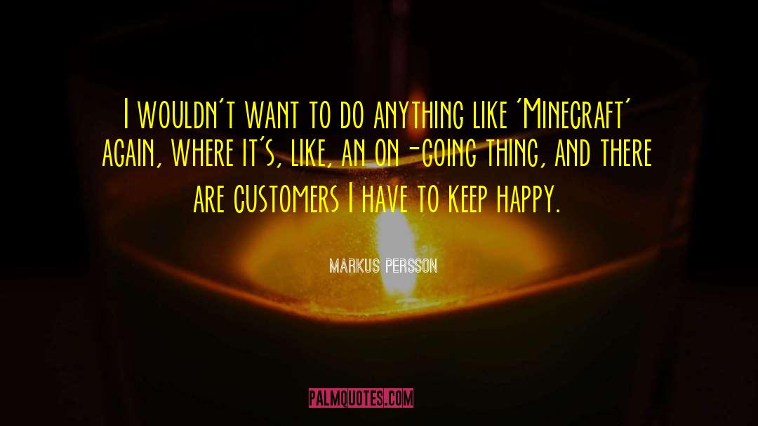 Markus Persson Quotes: I wouldn't want to do