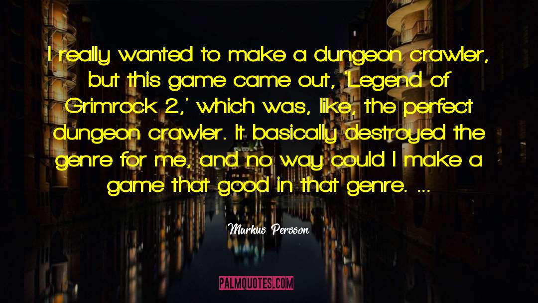 Markus Persson Quotes: I really wanted to make