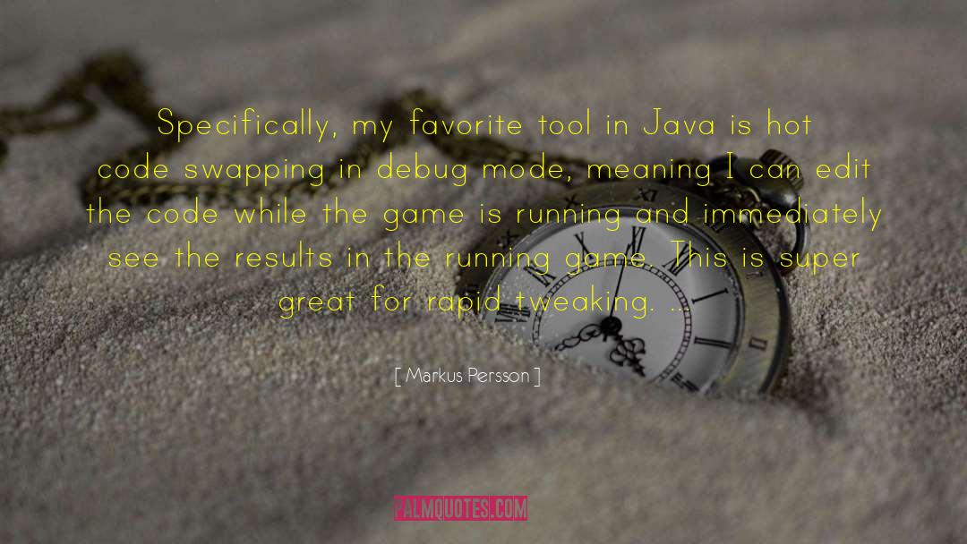 Markus Persson Quotes: Specifically, my favorite tool in