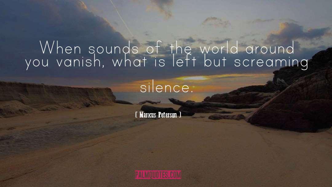 Markus Peterson Quotes: When sounds of the world