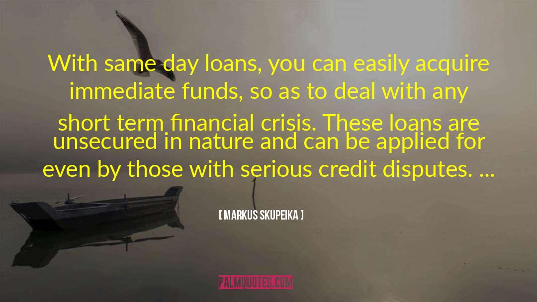 Markus Skupeika Quotes: With same day loans, you