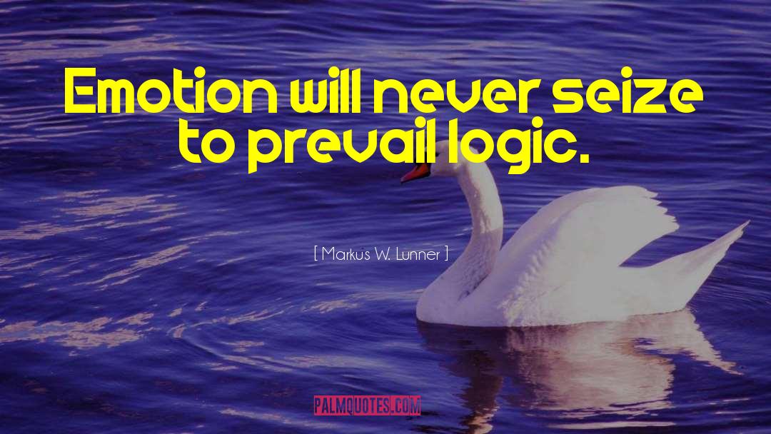 Markus W. Lunner Quotes: Emotion will never seize to