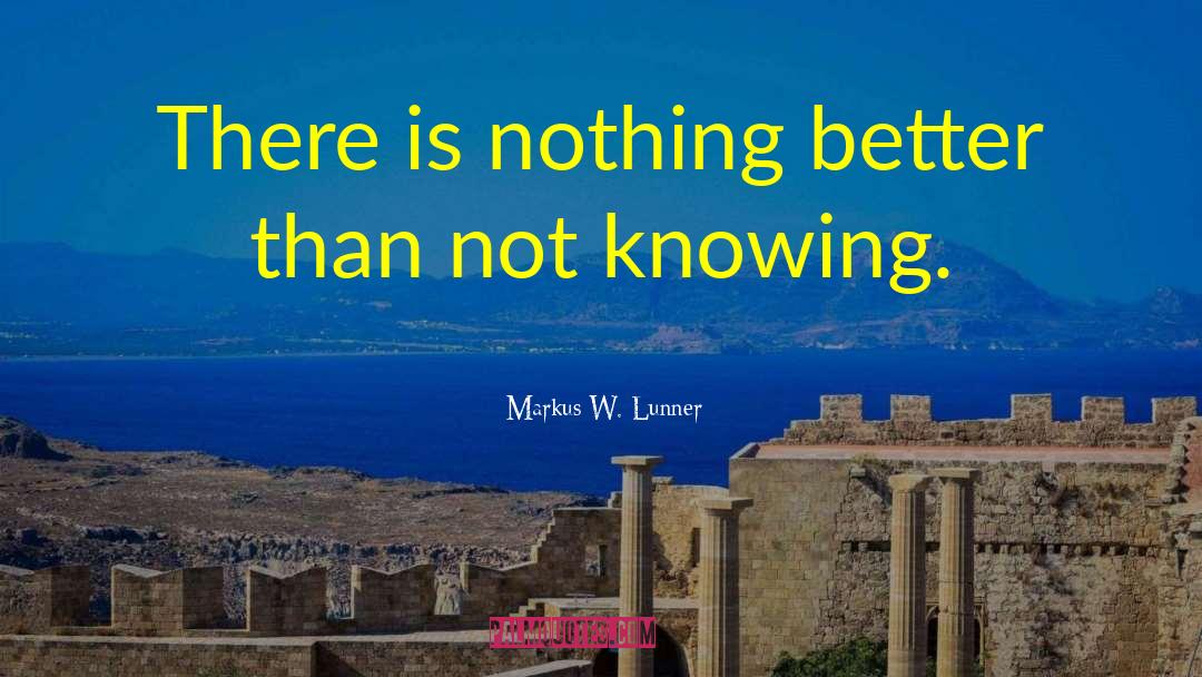 Markus W. Lunner Quotes: There is nothing better than