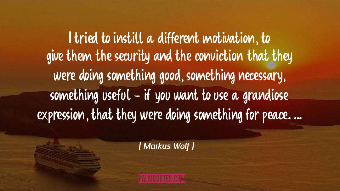Markus Wolf Quotes: I tried to instill a