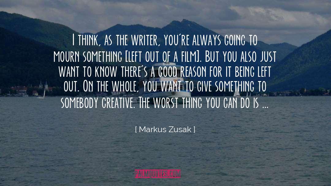 Markus Zusak Quotes: I think, as the writer,
