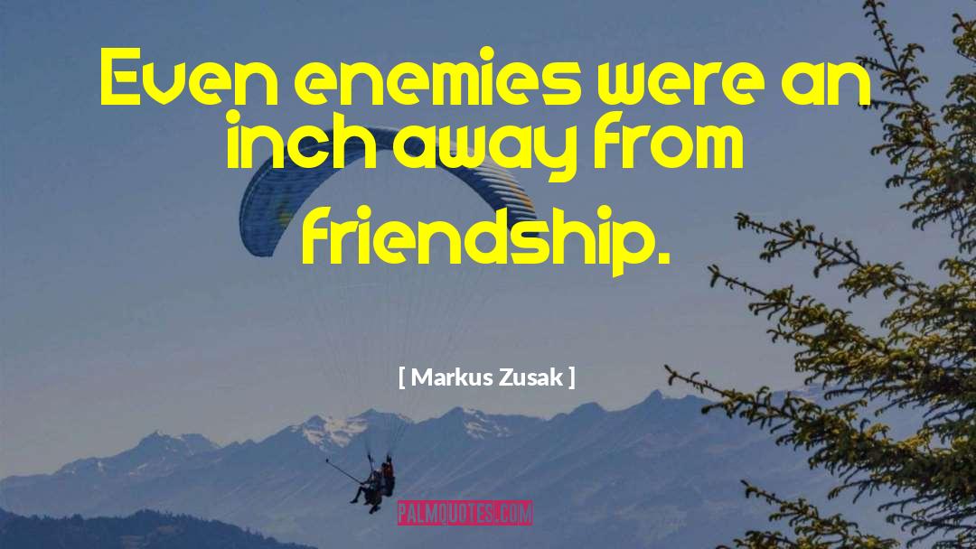 Markus Zusak Quotes: Even enemies were an inch