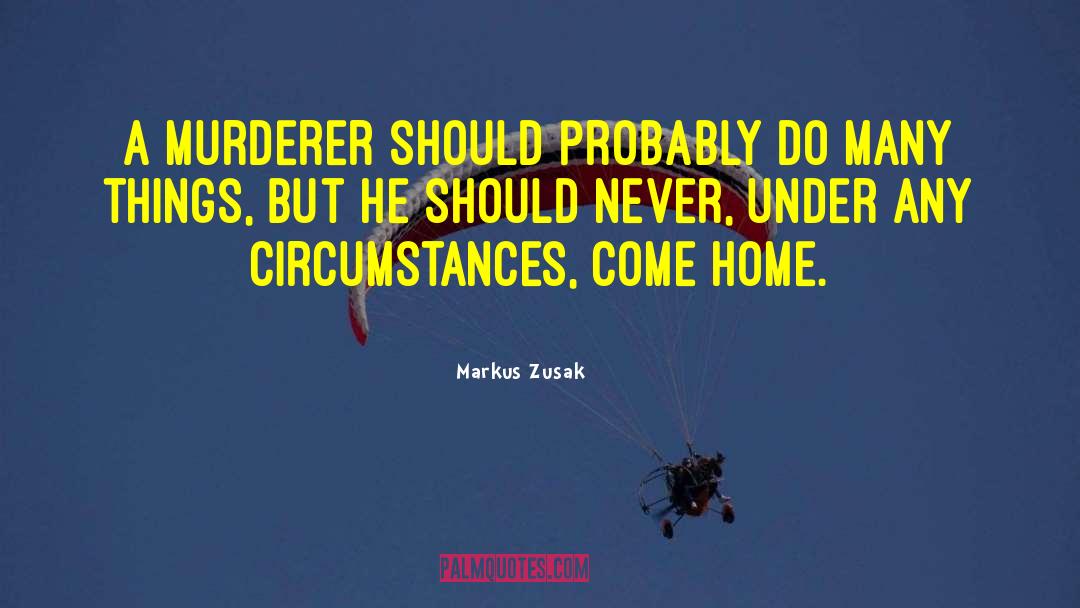 Markus Zusak Quotes: A murderer should probably do