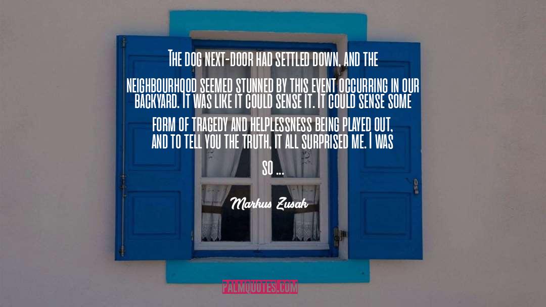 Markus Zusak Quotes: The dog next-door had settled