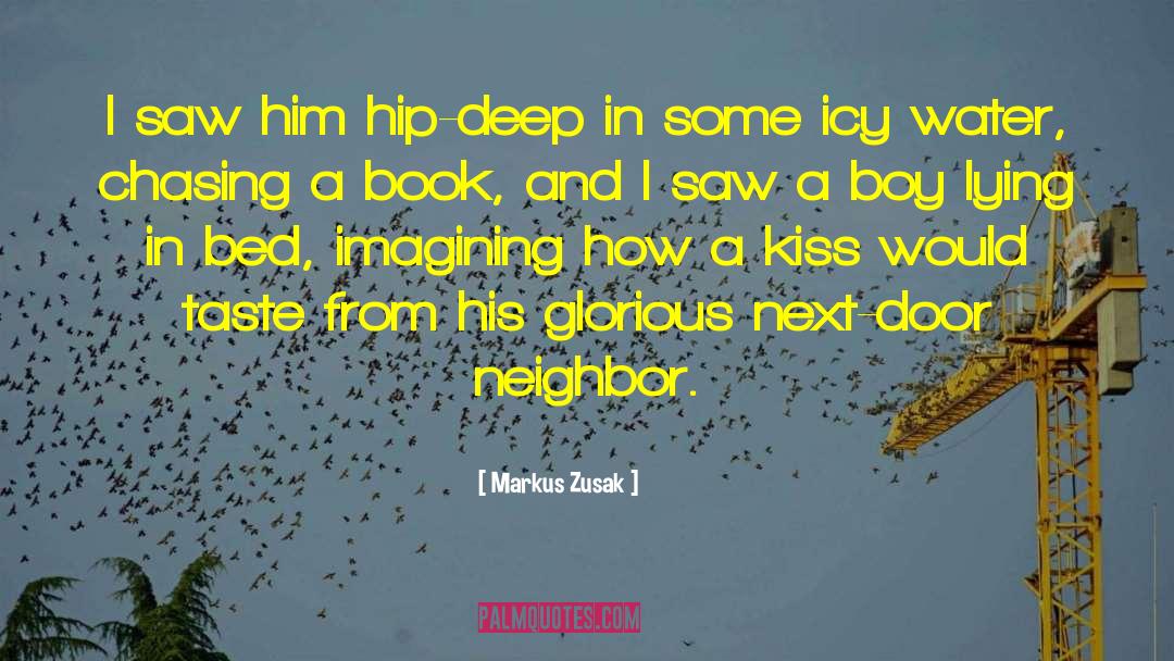 Markus Zusak Quotes: I saw him hip-deep in